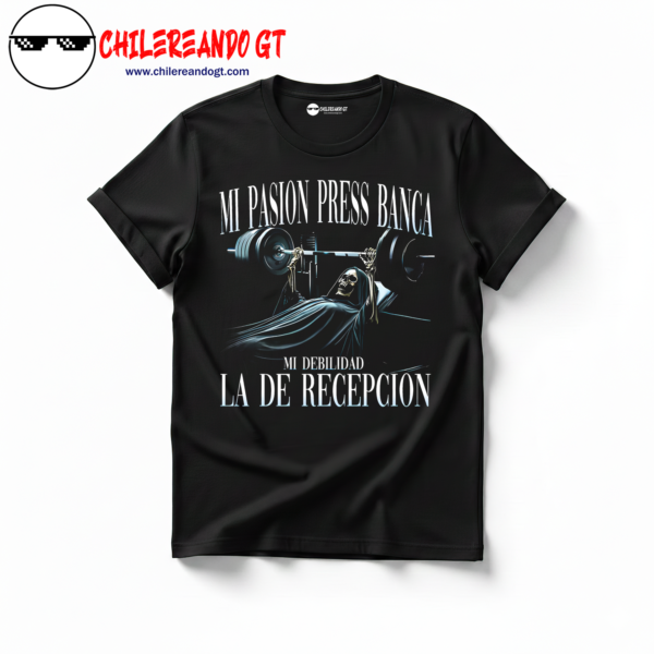 TSHIRT CALACAS - MI PASIÓN PRESS DE BANCA MI DEBILIDAD LA DE RECEPCIÓN GYM