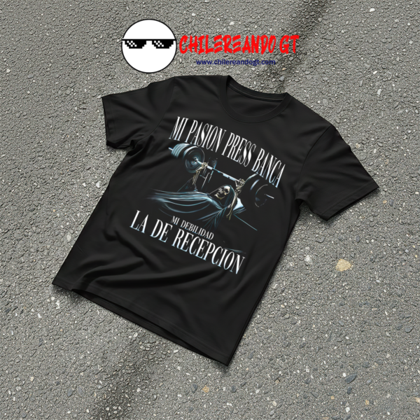 TSHIRT CALACAS - MI PASIÓN PRESS DE BANCA MI DEBILIDAD LA DE RECEPCIÓN GYM